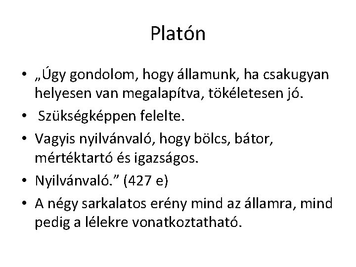 Platón • „Úgy gondolom, hogy államunk, ha csakugyan helyesen van megalapítva, tökéletesen jó. • Platón • „Úgy gondolom, hogy államunk, ha csakugyan helyesen van megalapítva, tökéletesen jó. •