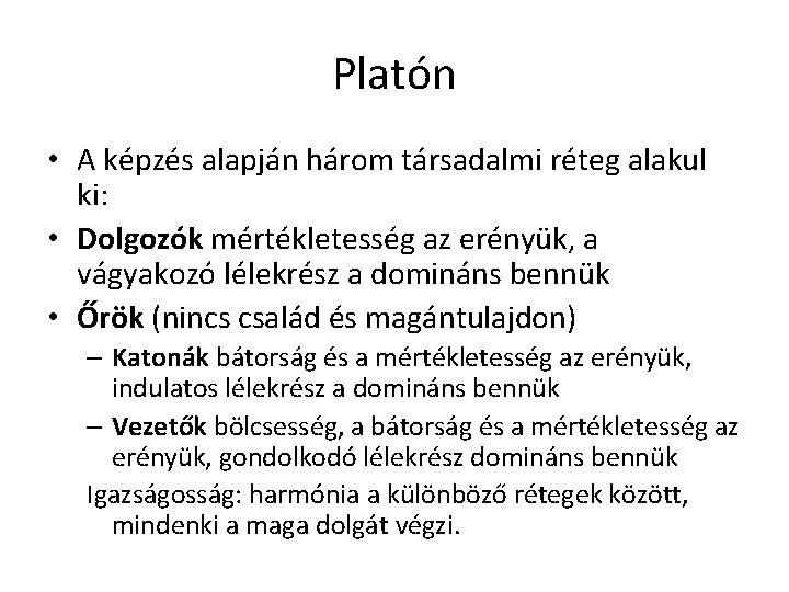 Platón • A képzés alapján három társadalmi réteg alakul ki: • Dolgozók mértékletesség az Platón • A képzés alapján három társadalmi réteg alakul ki: • Dolgozók mértékletesség az