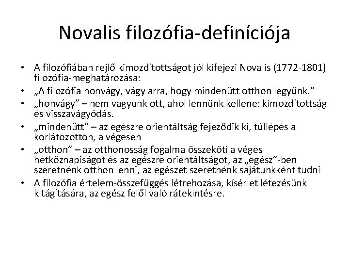 Novalis filozófia-definíciója • A filozófiában rejlő kimozdítottságot jól kifejezi Novalis (1772 -1801) filozófia-meghatározása: • Novalis filozófia-definíciója • A filozófiában rejlő kimozdítottságot jól kifejezi Novalis (1772 -1801) filozófia-meghatározása: •