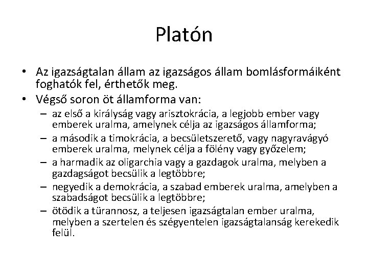 Platón • Az igazságtalan állam az igazságos állam bomlásformáiként foghatók fel, érthetők meg. • Platón • Az igazságtalan állam az igazságos állam bomlásformáiként foghatók fel, érthetők meg. •