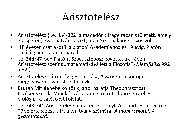 Arisztotelész • Arisztotelész (i. e. 384 -322) a macedón Strageirában született, amely görög (ión) Arisztotelész • Arisztotelész (i. e. 384 -322) a macedón Strageirában született, amely görög (ión)