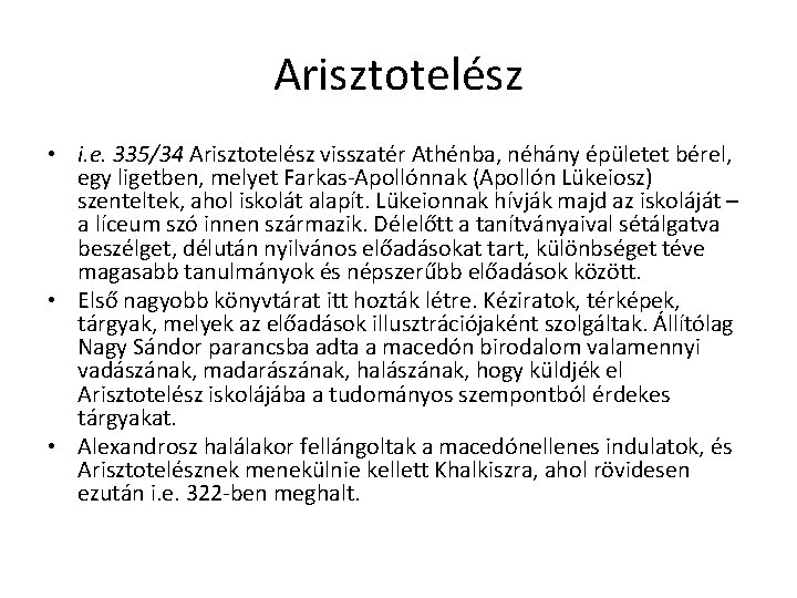 Arisztotelész • i. e. 335/34 Arisztotelész visszatér Athénba, néhány épületet bérel, egy ligetben, melyet Arisztotelész • i. e. 335/34 Arisztotelész visszatér Athénba, néhány épületet bérel, egy ligetben, melyet
