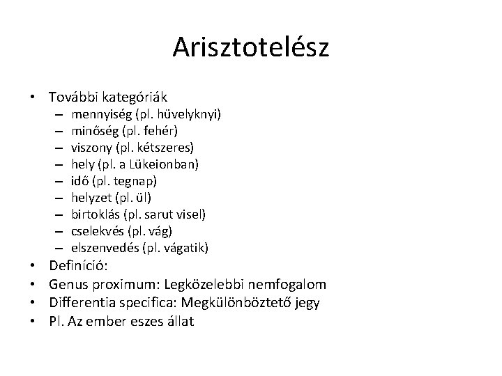 Arisztotelész • További kategóriák – – – – – • • mennyiség (pl. hüvelyknyi) Arisztotelész • További kategóriák – – – – – • • mennyiség (pl. hüvelyknyi)