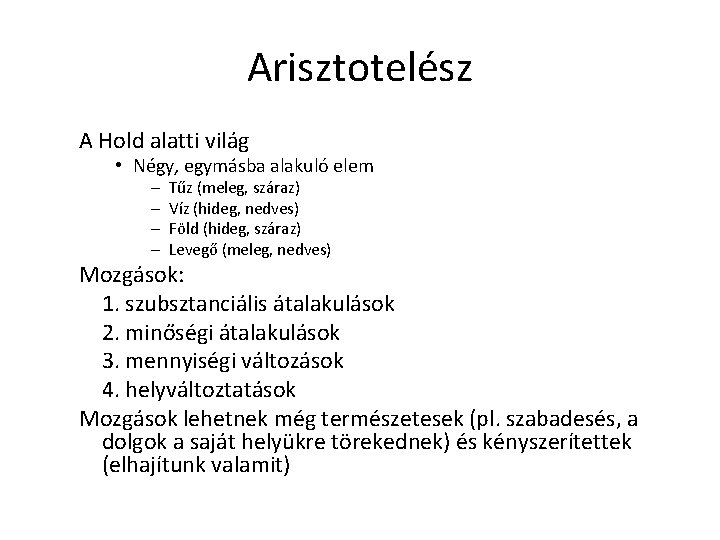 Arisztotelész A Hold alatti világ • Négy, egymásba alakuló elem – – Tűz (meleg, Arisztotelész A Hold alatti világ • Négy, egymásba alakuló elem – – Tűz (meleg,
