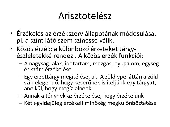 Arisztotelész • Érzékelés az érzékszerv állapotának módosulása, pl. a színt látó szem színessé válik. Arisztotelész • Érzékelés az érzékszerv állapotának módosulása, pl. a színt látó szem színessé válik.