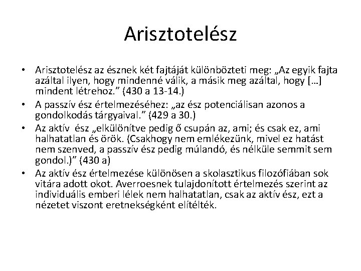 Arisztotelész • Arisztotelész az észnek két fajtáját különbözteti meg: „Az egyik fajta azáltal ilyen, Arisztotelész • Arisztotelész az észnek két fajtáját különbözteti meg: „Az egyik fajta azáltal ilyen,