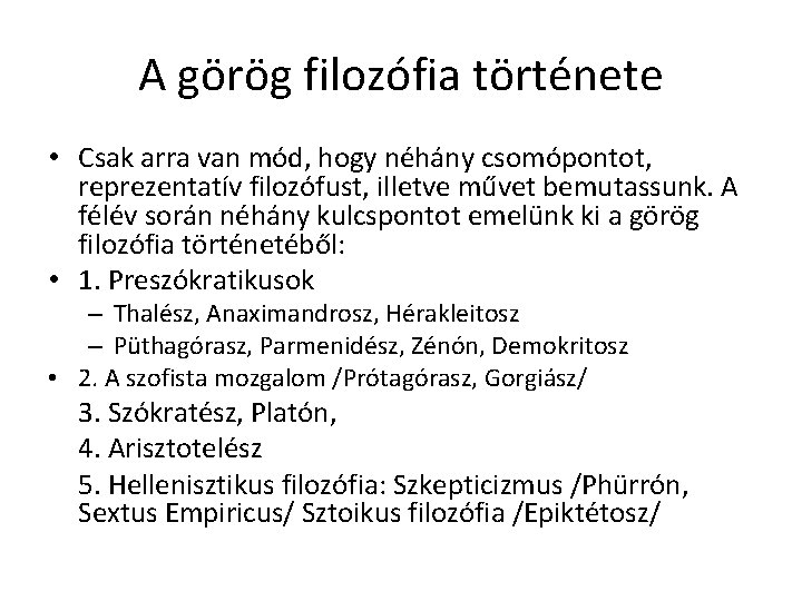 A görög filozófia története • Csak arra van mód, hogy néhány csomópontot, reprezentatív filozófust, A görög filozófia története • Csak arra van mód, hogy néhány csomópontot, reprezentatív filozófust,