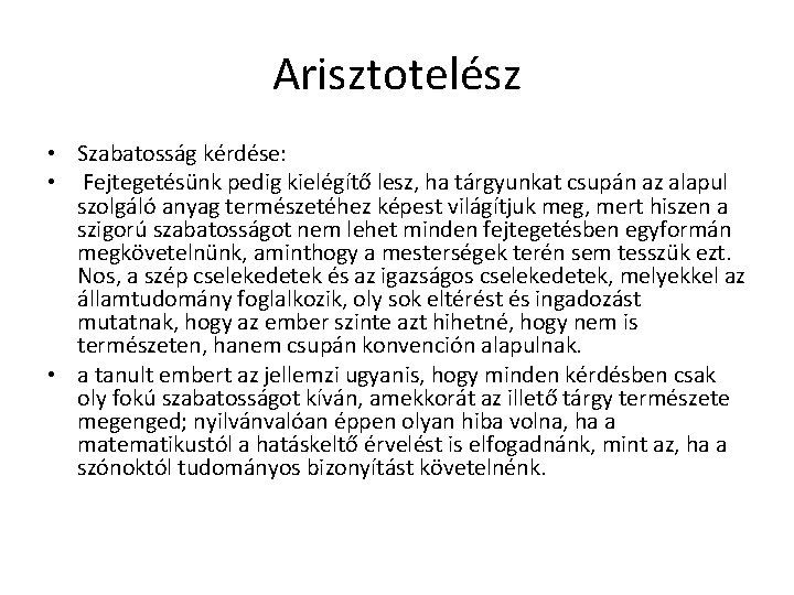 Arisztotelész • Szabatosság kérdése: • Fejtegetésünk pedig kielégítő lesz, ha tárgyunkat csupán az alapul Arisztotelész • Szabatosság kérdése: • Fejtegetésünk pedig kielégítő lesz, ha tárgyunkat csupán az alapul