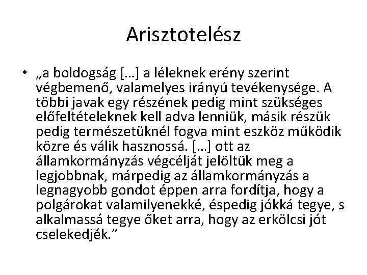 Arisztotelész • „a boldogság […] a léleknek erény szerint végbemenő, valamelyes irányú tevékenysége. A