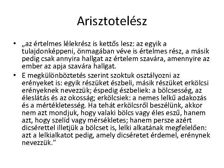 Arisztotelész • „az értelmes lélekrész is kettős lesz: az egyik a tulajdonképpeni, önmagában véve Arisztotelész • „az értelmes lélekrész is kettős lesz: az egyik a tulajdonképpeni, önmagában véve