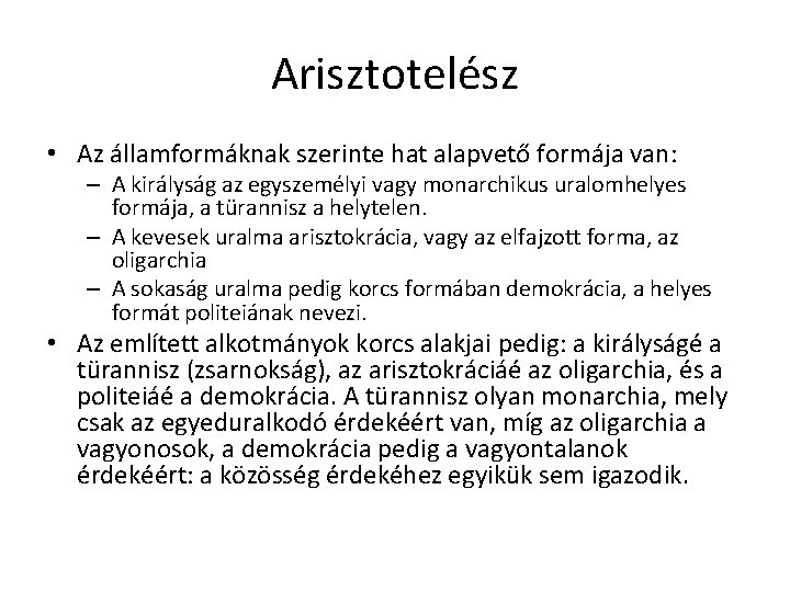 Arisztotelész • Az államformáknak szerinte hat alapvető formája van: – A királyság az egyszemélyi Arisztotelész • Az államformáknak szerinte hat alapvető formája van: – A királyság az egyszemélyi