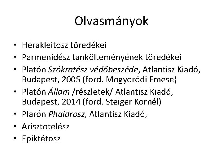 Olvasmányok • Hérakleitosz töredékei • Parmenidész tankölteményének töredékei • Platón Szókratész védőbeszéde, Atlantisz Kiadó, Olvasmányok • Hérakleitosz töredékei • Parmenidész tankölteményének töredékei • Platón Szókratész védőbeszéde, Atlantisz Kiadó,