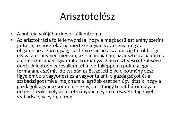 Arisztotelész • A politeia valójában kevert államforma: • Az arisztokrácia fő jellemvonása, hogy a Arisztotelész • A politeia valójában kevert államforma: • Az arisztokrácia fő jellemvonása, hogy a