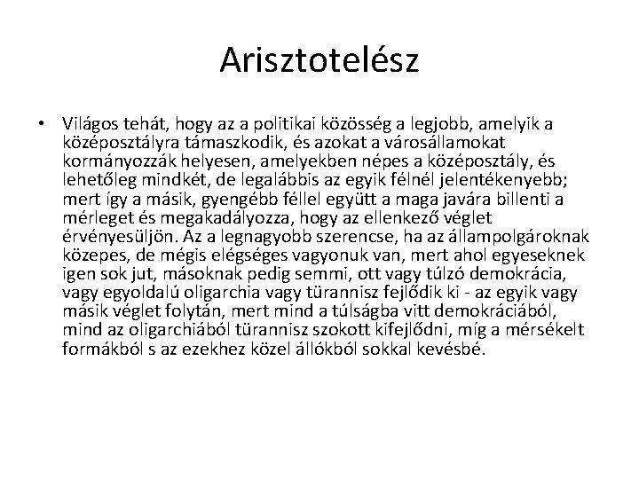 Arisztotelész • Világos tehát, hogy az a politikai közösség a legjobb, amelyik a középosztályra Arisztotelész • Világos tehát, hogy az a politikai közösség a legjobb, amelyik a középosztályra