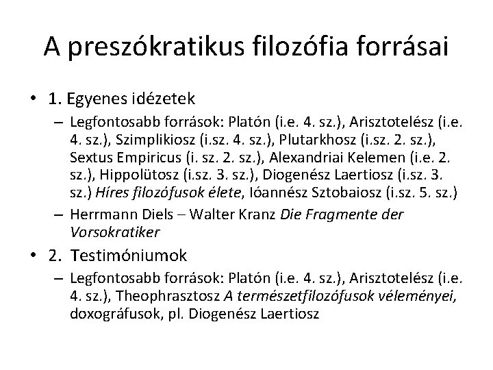 A preszókratikus filozófia forrásai • 1. Egyenes idézetek – Legfontosabb források: Platón (i. e. A preszókratikus filozófia forrásai • 1. Egyenes idézetek – Legfontosabb források: Platón (i. e.