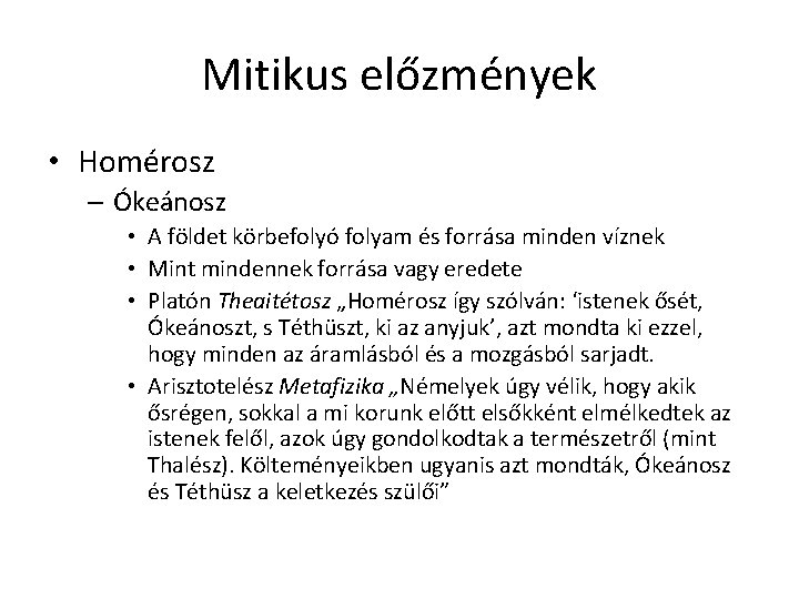 Mitikus előzmények • Homérosz – Ókeánosz • A földet körbefolyó folyam és forrása minden Mitikus előzmények • Homérosz – Ókeánosz • A földet körbefolyó folyam és forrása minden