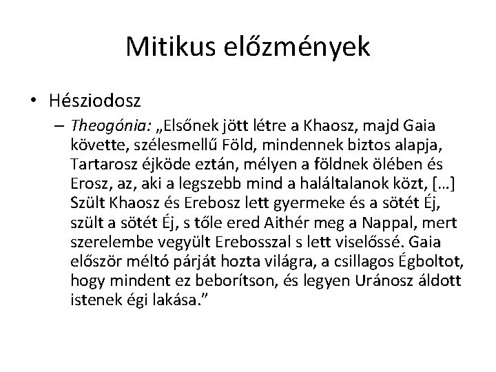 Mitikus előzmények • Hésziodosz – Theogónia: „Elsőnek jött létre a Khaosz, majd Gaia követte, Mitikus előzmények • Hésziodosz – Theogónia: „Elsőnek jött létre a Khaosz, majd Gaia követte,