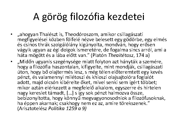 A görög filozófia kezdetei • „ahogyan Thalészt is, Theodóroszom, amikor csillagászati megfigyelései közben fölfelé A görög filozófia kezdetei • „ahogyan Thalészt is, Theodóroszom, amikor csillagászati megfigyelései közben fölfelé