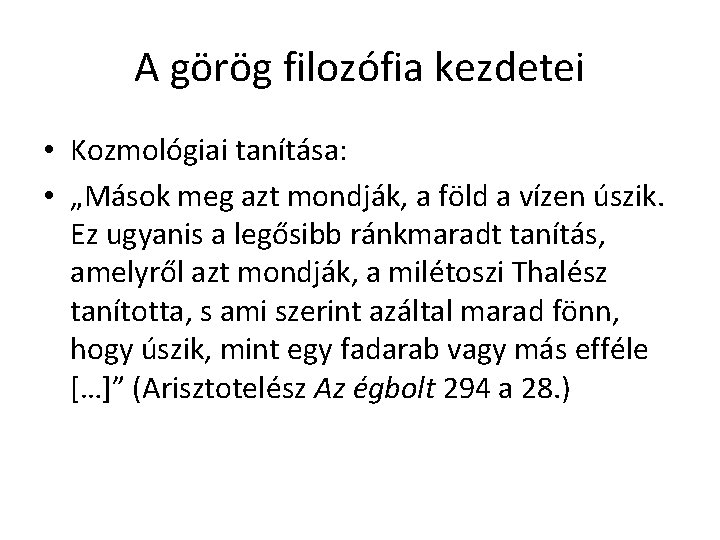 A görög filozófia kezdetei • Kozmológiai tanítása: • „Mások meg azt mondják, a föld A görög filozófia kezdetei • Kozmológiai tanítása: • „Mások meg azt mondják, a föld