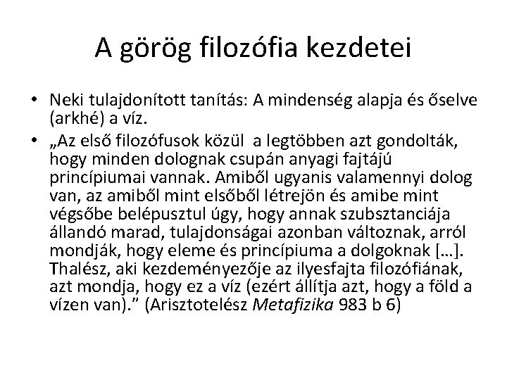 A görög filozófia kezdetei • Neki tulajdonított tanítás: A mindenség alapja és őselve (arkhé) A görög filozófia kezdetei • Neki tulajdonított tanítás: A mindenség alapja és őselve (arkhé)