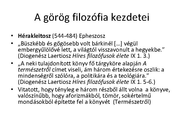 A görög filozófia kezdetei • Hérakleitosz (544 -484) Epheszosz • „Büszkébb és gőgösebb volt A görög filozófia kezdetei • Hérakleitosz (544 -484) Epheszosz • „Büszkébb és gőgösebb volt