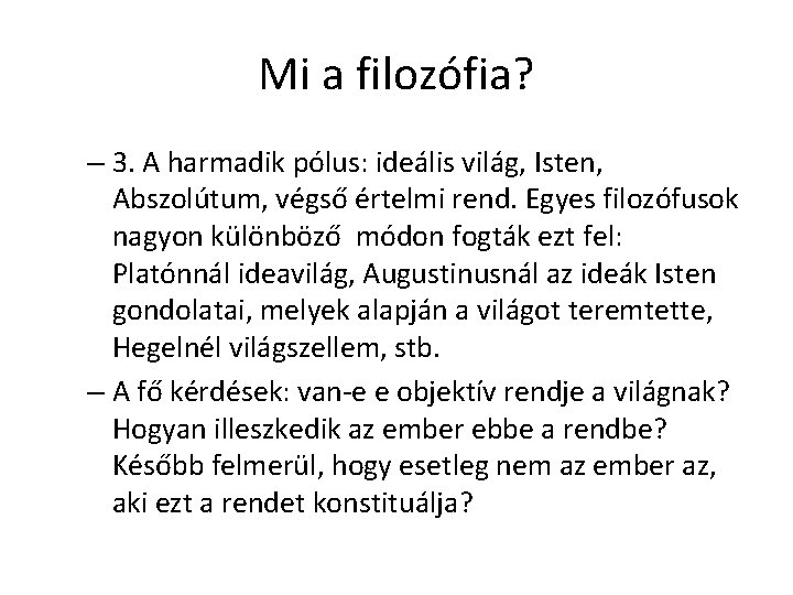 Mi a filozófia? – 3. A harmadik pólus: ideális világ, Isten, Abszolútum, végső értelmi Mi a filozófia? – 3. A harmadik pólus: ideális világ, Isten, Abszolútum, végső értelmi