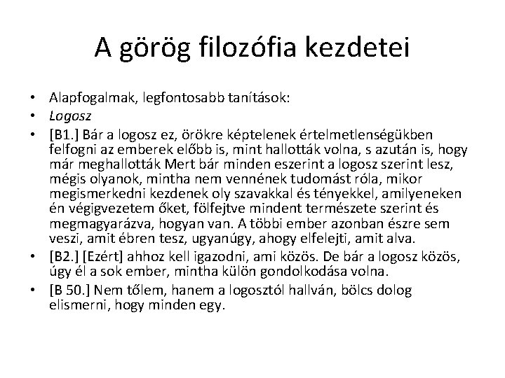 A görög filozófia kezdetei • Alapfogalmak, legfontosabb tanítások: • Logosz • [B 1. ]