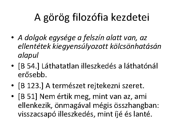 A görög filozófia kezdetei • A dolgok egysége a felszín alatt van, az ellentétek A görög filozófia kezdetei • A dolgok egysége a felszín alatt van, az ellentétek