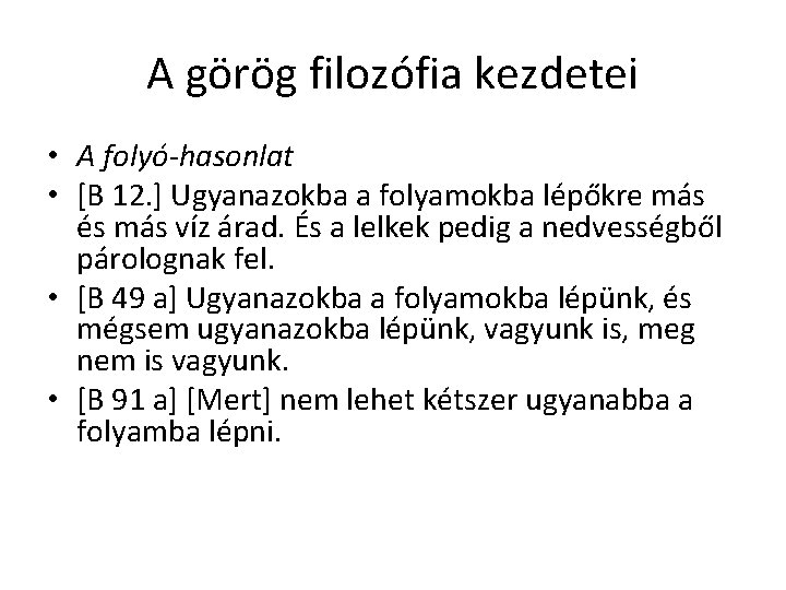 A görög filozófia kezdetei • A folyó-hasonlat • [B 12. ] Ugyanazokba a folyamokba