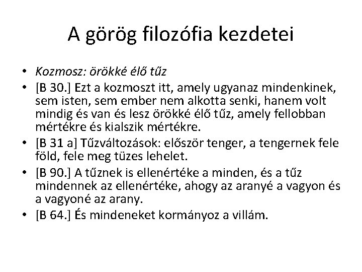 A görög filozófia kezdetei • Kozmosz: örökké élő tűz • [B 30. ] Ezt