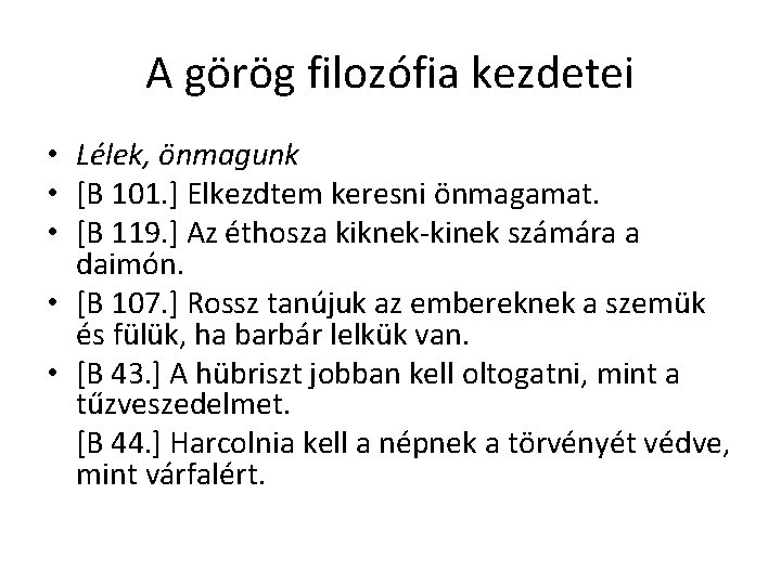 A görög filozófia kezdetei • Lélek, önmagunk • [B 101. ] Elkezdtem keresni önmagamat.