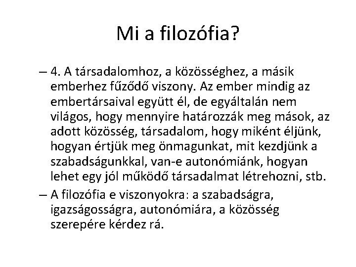 Mi a filozófia? – 4. A társadalomhoz, a közösséghez, a másik emberhez fűződő viszony. Mi a filozófia? – 4. A társadalomhoz, a közösséghez, a másik emberhez fűződő viszony.