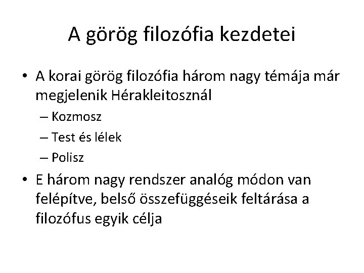 A görög filozófia kezdetei • A korai görög filozófia három nagy témája már megjelenik A görög filozófia kezdetei • A korai görög filozófia három nagy témája már megjelenik