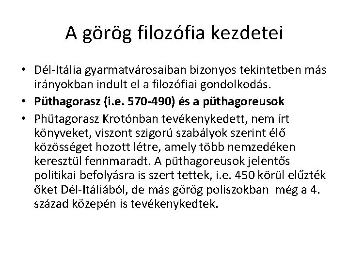 A görög filozófia kezdetei • Dél-Itália gyarmatvárosaiban bizonyos tekintetben más irányokban indult el a A görög filozófia kezdetei • Dél-Itália gyarmatvárosaiban bizonyos tekintetben más irányokban indult el a