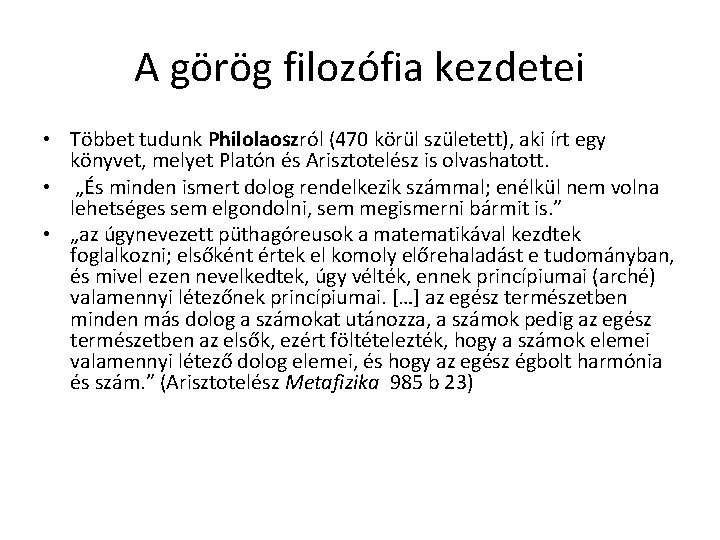 A görög filozófia kezdetei • Többet tudunk Philolaoszról (470 körül született), aki írt egy A görög filozófia kezdetei • Többet tudunk Philolaoszról (470 körül született), aki írt egy