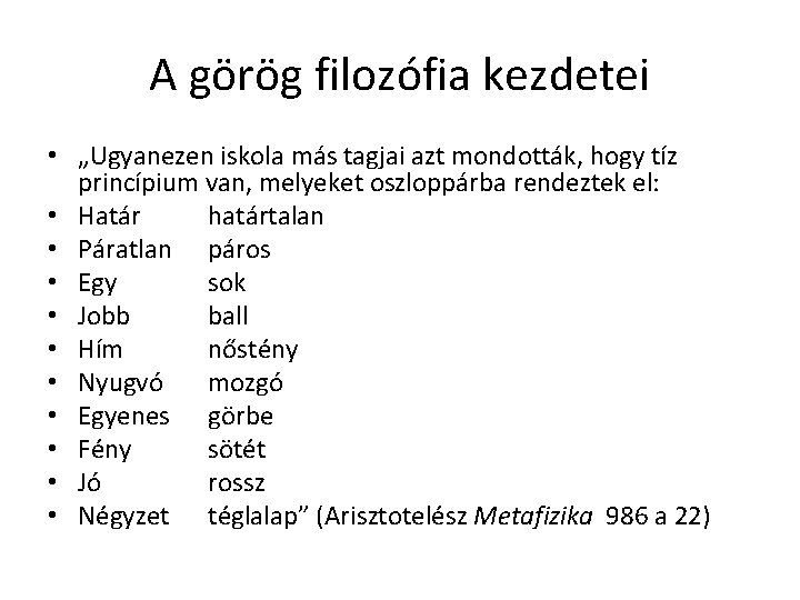 A görög filozófia kezdetei • „Ugyanezen iskola más tagjai azt mondották, hogy tíz princípium A görög filozófia kezdetei • „Ugyanezen iskola más tagjai azt mondották, hogy tíz princípium