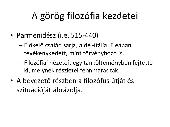 A görög filozófia kezdetei • Parmenidész (i. e. 515 -440) – Előkelő család sarja, A görög filozófia kezdetei • Parmenidész (i. e. 515 -440) – Előkelő család sarja,