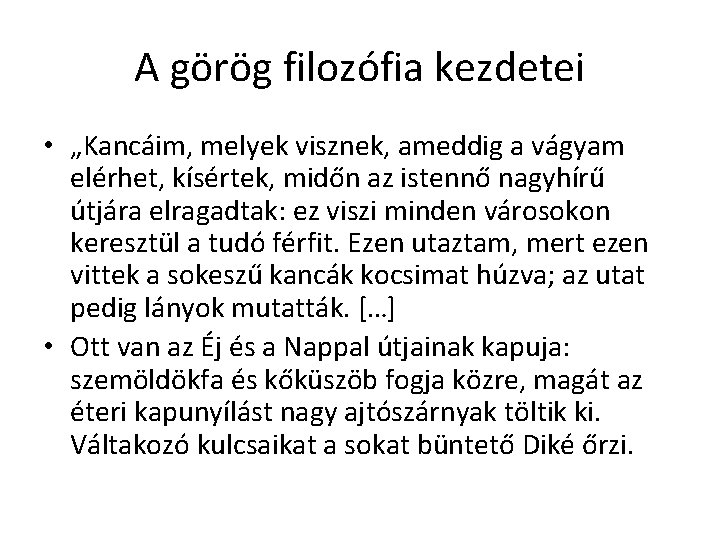 A görög filozófia kezdetei • „Kancáim, melyek visznek, ameddig a vágyam elérhet, kísértek, midőn A görög filozófia kezdetei • „Kancáim, melyek visznek, ameddig a vágyam elérhet, kísértek, midőn
