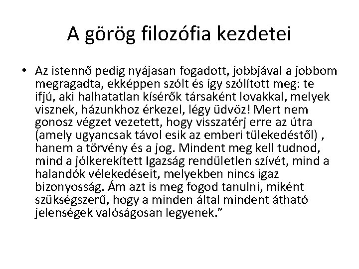 A görög filozófia kezdetei • Az istennő pedig nyájasan fogadott, jobbjával a jobbom megragadta, A görög filozófia kezdetei • Az istennő pedig nyájasan fogadott, jobbjával a jobbom megragadta,