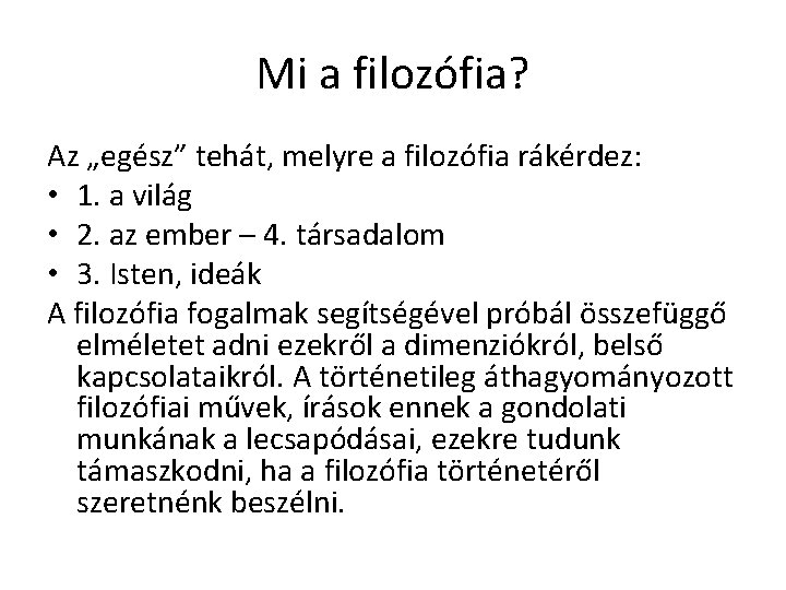 Mi a filozófia? Az „egész” tehát, melyre a filozófia rákérdez: • 1. a világ Mi a filozófia? Az „egész” tehát, melyre a filozófia rákérdez: • 1. a világ