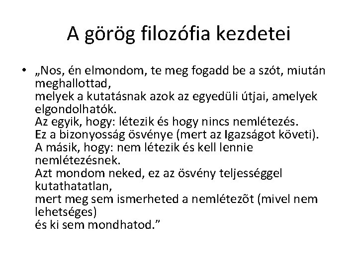 A görög filozófia kezdetei • „Nos, én elmondom, te meg fogadd be a szót, A görög filozófia kezdetei • „Nos, én elmondom, te meg fogadd be a szót,