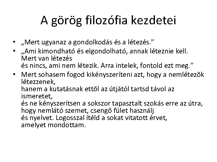 A görög filozófia kezdetei • „Mert ugyanaz a gondolkodás és a létezés. ” • A görög filozófia kezdetei • „Mert ugyanaz a gondolkodás és a létezés. ” •