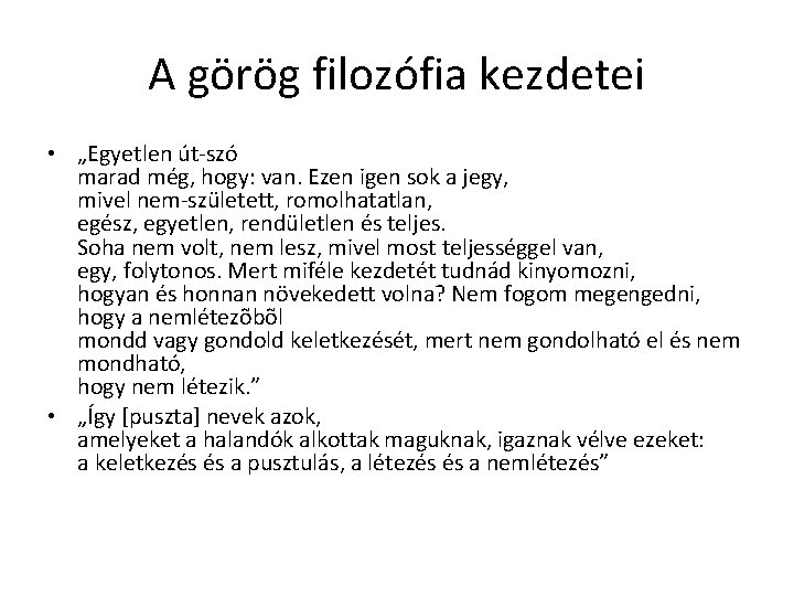A görög filozófia kezdetei • „Egyetlen út-szó marad még, hogy: van. Ezen igen sok A görög filozófia kezdetei • „Egyetlen út-szó marad még, hogy: van. Ezen igen sok