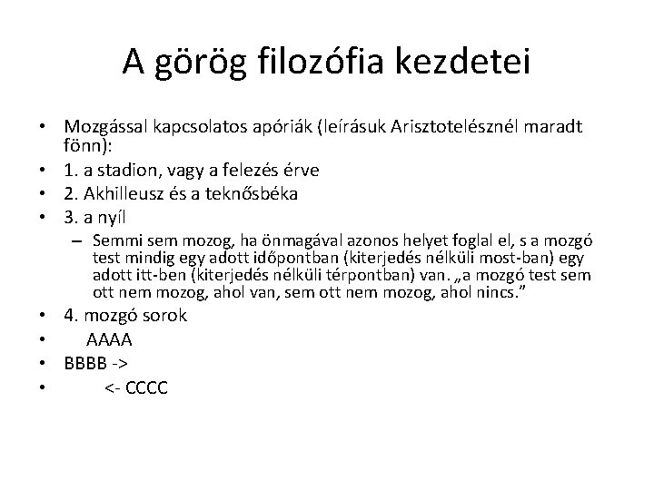 A görög filozófia kezdetei • Mozgással kapcsolatos apóriák (leírásuk Arisztotelésznél maradt fönn): • 1. A görög filozófia kezdetei • Mozgással kapcsolatos apóriák (leírásuk Arisztotelésznél maradt fönn): • 1.