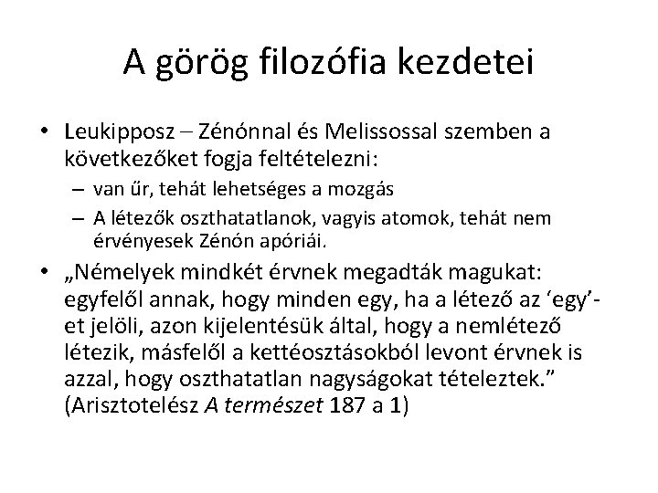 A görög filozófia kezdetei • Leukipposz – Zénónnal és Melissossal szemben a következőket fogja A görög filozófia kezdetei • Leukipposz – Zénónnal és Melissossal szemben a következőket fogja