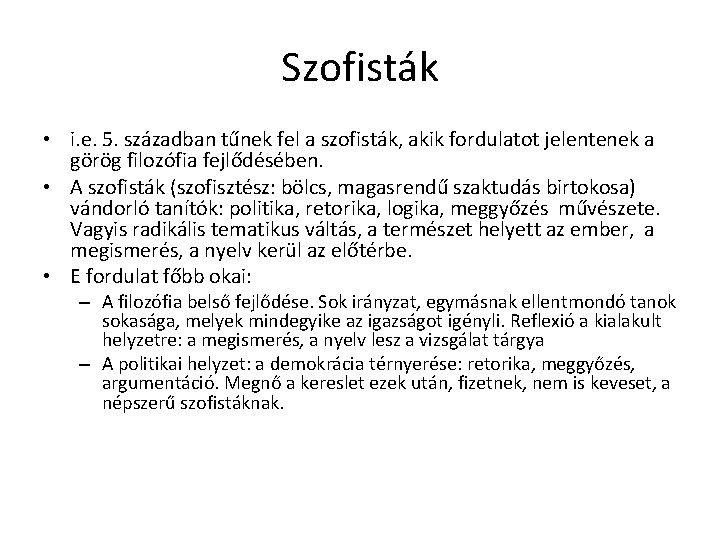 Szofisták • i. e. 5. században tűnek fel a szofisták, akik fordulatot jelentenek a Szofisták • i. e. 5. században tűnek fel a szofisták, akik fordulatot jelentenek a