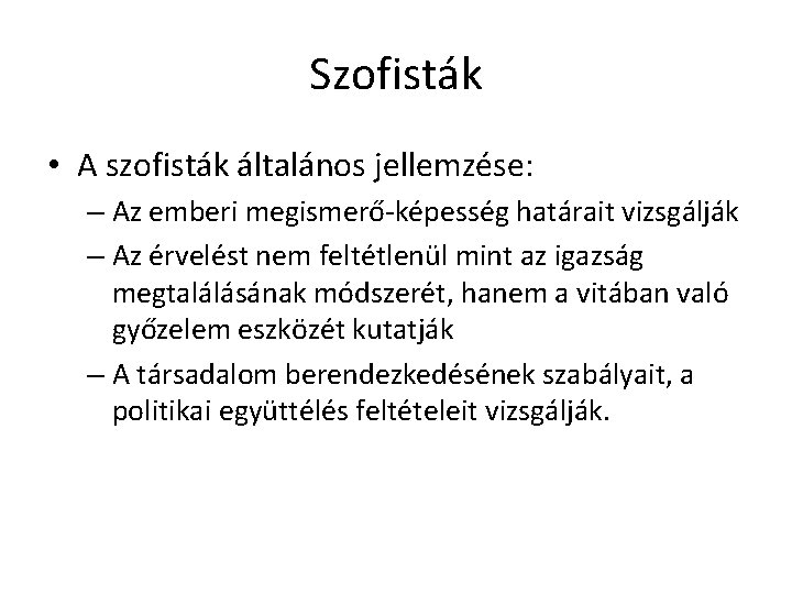 Szofisták • A szofisták általános jellemzése: – Az emberi megismerő-képesség határait vizsgálják – Az Szofisták • A szofisták általános jellemzése: – Az emberi megismerő-képesség határait vizsgálják – Az
