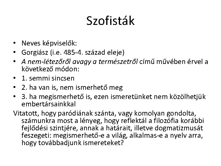 Szofisták • Neves képviselők: • Gorgiász (i. e. 485 -4. század eleje) • A Szofisták • Neves képviselők: • Gorgiász (i. e. 485 -4. század eleje) • A