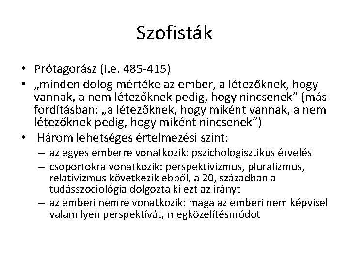 Szofisták • Prótagorász (i. e. 485 -415) • „minden dolog mértéke az ember, a Szofisták • Prótagorász (i. e. 485 -415) • „minden dolog mértéke az ember, a