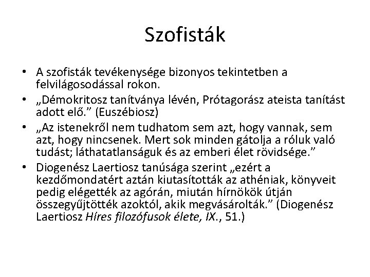 Szofisták • A szofisták tevékenysége bizonyos tekintetben a felvilágosodással rokon. • „Démokritosz tanítványa lévén, Szofisták • A szofisták tevékenysége bizonyos tekintetben a felvilágosodással rokon. • „Démokritosz tanítványa lévén,